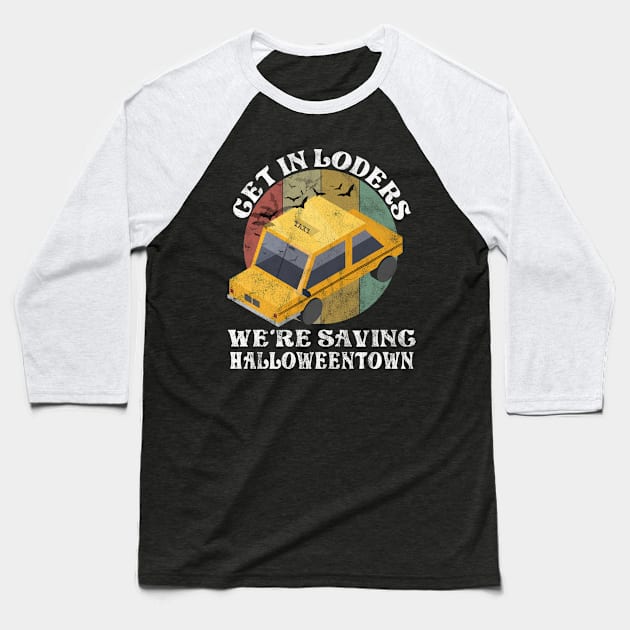 Get In Losers We're Saving Halloweentown Halloween Gift Baseball T-Shirt by yalp.play